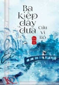 Ba Kiếp Dây Dưa Cửu Vĩ Hồ (Trọn Bộ 2 Tập)