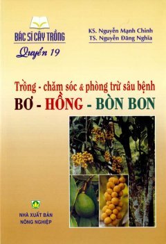 Bác Sĩ Cây Trồng - Quyển 19: Trồng - Chăm Sóc & Phòng Trừ Sâu Bệnh Bơ - Hồng - Bòn Bon