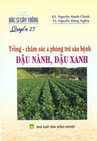 Bác Sĩ Cây Trồng - Quyển 27: Trồng - Chăm Sóc & Phòng Trừ Sâu Bệnh Đậu Nành, Đậu Xanh