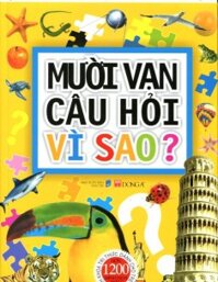 Bách khoa tri thức dành cho trẻ em - Mười vạn câu hỏi vì sao? - Nhiều tác giả