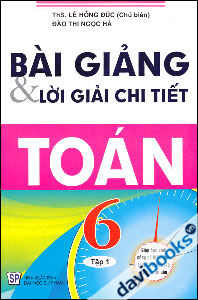 Bài Giảng Và Lời Giải Chi Tiết Toán 6 - Tập 1