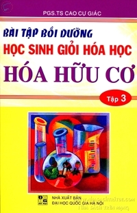 Bài tập bồi dưỡng học sinh giỏi hóa học hóa hữu cơ tập 3