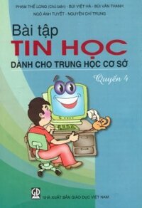 Bài Tập Tin Học Dành Cho Trung Học Cơ Sở (Quyển 4)