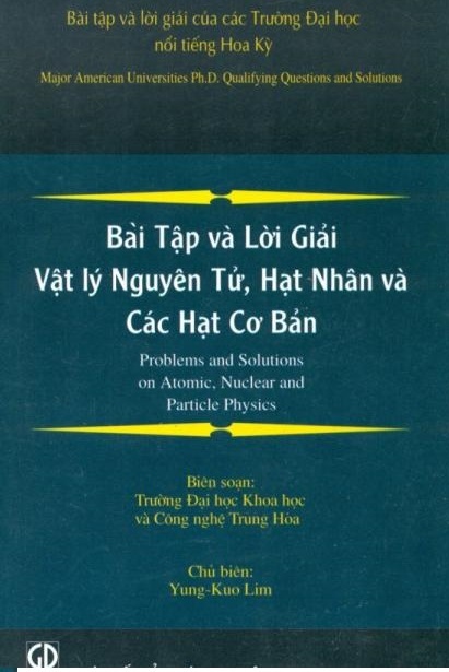 Bài tập và lời giải Vật lý nguyên tử hạt nhân và các hạt cơ bản - Yung-Kuo Lim - Dịch giả: Dương Ngọc Huyền, Nguyễn Trường Luyện