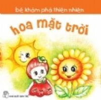 Bé Khám Phá Thiên Nhiên - Hoa Mặt Trời
