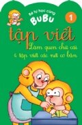 Bé Tự Học Cùng Bubu - Tập Viết - Làm Quen Chữ Cái Và Tập Viết Các Nét Cơ Bản Tập 1