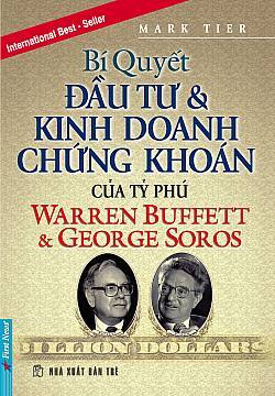 Bí quyết đầu tư và kinh doanh chứng khoán của các tỷ phú Warren Buffet & George Soros - Mark Tier