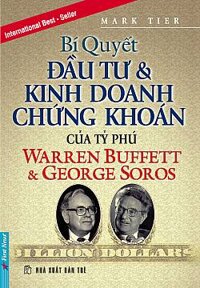 Bí quyết đầu tư và kinh doanh chứng khoán của các tỷ phú Warren Buffet & George Soros - Mark Tier