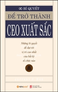 Bí quyết để trở thành CEO xuất sắc - Jeffrey J. Fox - Dịch giả: Ánh Nguyệt & Ánh Hồng
