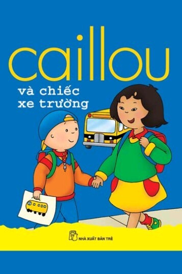 Bộ sách nổi tiếng thế giới dành cho trẻ 1-5 tuổi - Caillou Và Chiếc Xe Trường