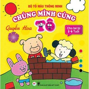 Bộ tô màu thông minh - Chúng mình cùng tô: Quyển hoa - Nhiều tác giả