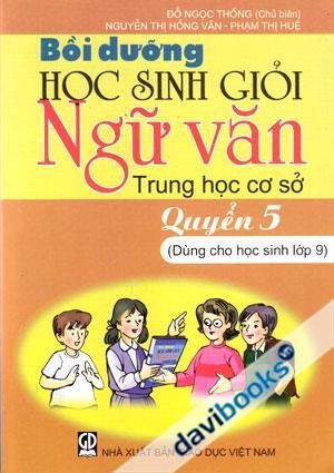 Bồi Dưỡng Học Sinh Giỏi Ngữ Văn Trung Học Cơ Sở Quyển 5 Dùng Cho Học Sinh Lớp 9