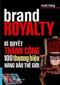 Brand Royalty - Bí Quyết Thành Công 100 Thương Hiệu Hàng Đầu Thế Giới