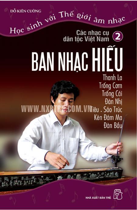 Học Sinh Với Thế Giới Âm Nhạc - Các Nhạc Cụ Dân Tộc Việt Nam (Tập 2: Ban Nhạc Hiếu)