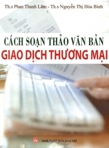 Cách soạn thảo văn bản giao dịch thương mại - ThS. Phan Thanh Lâm - ThS. Nguyễn Thị Hòa Bình