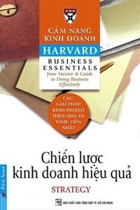 Cẩm nang kinh doanh Harvard: Chiến lược kinh doanh hiệu quả - Tác giả : Harvard Business School - Dịch giả : Trần Thị Bích Nga & Phạm Ngọc Sáu