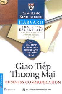Cẩm nang kinh doanh Harvard: Giao tiếp thương mại - Dịch giả: Phạm Ngọc Sáu & Trần Thị Bích Nga