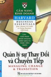 Cẩm nang kinh doanh Harvard: Quản lý sự Thay Đổi và Chuyển Tiếp - Tác giả : Harvard Business School - Dịch giả : Bích Nga & Phạm Ngọc Sáu & Tấn Phước