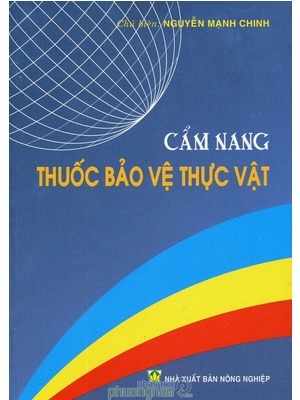 Cẩm Nang Thuốc Bảo Vệ Thực Vật - Tác giả: Nguyễn Mạnh Chinh