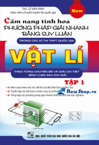 Cẩm Nang Tinh Hoa Phương Pháp Giải Nhanh Bằng Suy Luận Trong Các Kì Thi THPTQuốc Gia Vật Lí - Tập 1