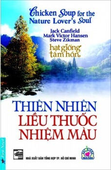 Chicken soup for the nature lover's soul - Thiên nhiên liều thuốc nhiệm màu - Nhiều tác giả