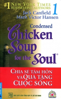 Chicken soup for the soul (T1): Chia sẻ tâm hồn và quà tặng cuộc sống - Jack Canfield & Mark Victor Hansen