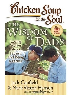 Chicken Soup For The Soul: The Wisdom Of Dads