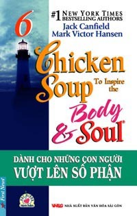 Chicken soup to inspire the body & soul (T6): Dành cho những con người vượt lên số phận - Jack Canfield & Mark Victor Hansen