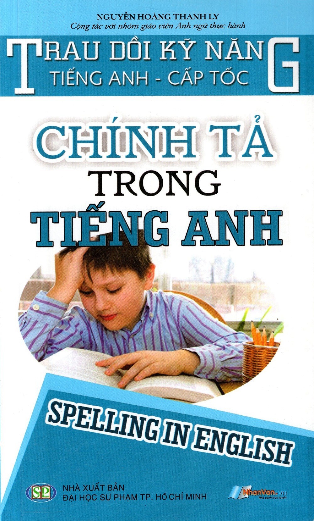 Chính Tả Trong Tiếng Anh - Tác giả Nguyễn Hoàng Thanh Ly