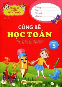 Chuẩn Bị Cho Bé Vào Lớp Một - Cùng Bé Học Toán