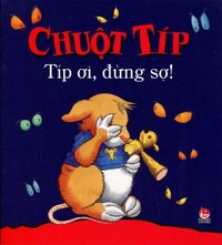 Chuột Típ - Típ Ơi, Đừng Sợ!