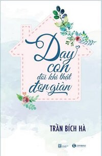 Dạy Con Đôi Khi Thật Đơn Giản