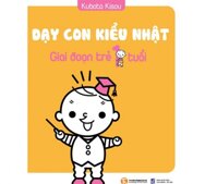 Dạy con kiểu Nhật - Giai đoạn trẻ 1 tuổi - Kubota Kisou - Nguyễn Thị Mai dịch