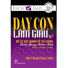 Dạy con làm giàu (T5): Để có sức mạnh tài chính - Robert T Kiyosaki, Sharon L. Letcher - Dịch giả: Thiên Kim