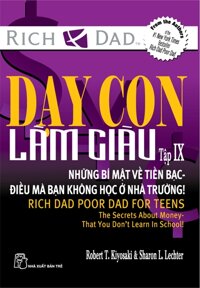 Dạy con làm giàu (T9): Những bí mật về tiền bạc - Điều mà bạn không học ở nhà trường - Robert T Kiyosaki, Sharon L. Letcher.