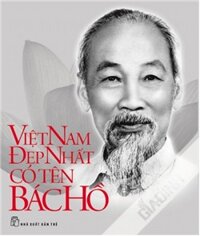 Di sản Hồ Chí Minh - Việt Nam đẹp nhất có tên Bác Hồ