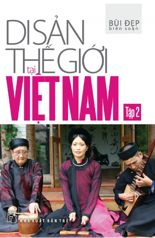 Di sản thế giới tại Việt Nam (T2) - Bùi Đẹp (Biên soạn)