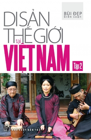 Di sản thế giới tại Việt Nam (T2) - Bùi Đẹp (Biên soạn)