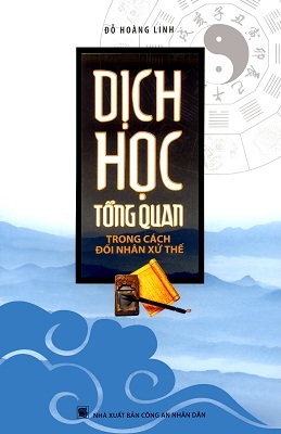 Dịch học tổng quan trong cách đối nhân xử thế - Đỗ Hoàng Linh