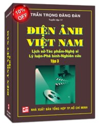 Điện ảnh Việt Nam: Lịch sử - Tác phẩm - Nghệ sĩ - Lý luận - Phê bình - Nghiên cứu (T3) - Trần Trọng Đăng Đàn