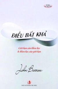 Điều bất khả - Giới hạn của khoa học & khoa học của giới hạn - John Barrow
