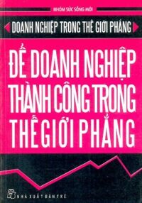 Doanh Nghiệp Trong Thế Giới Phẳng - Để Doanh Nghiệp Thành Công Trong Thế Giới Phẳng
