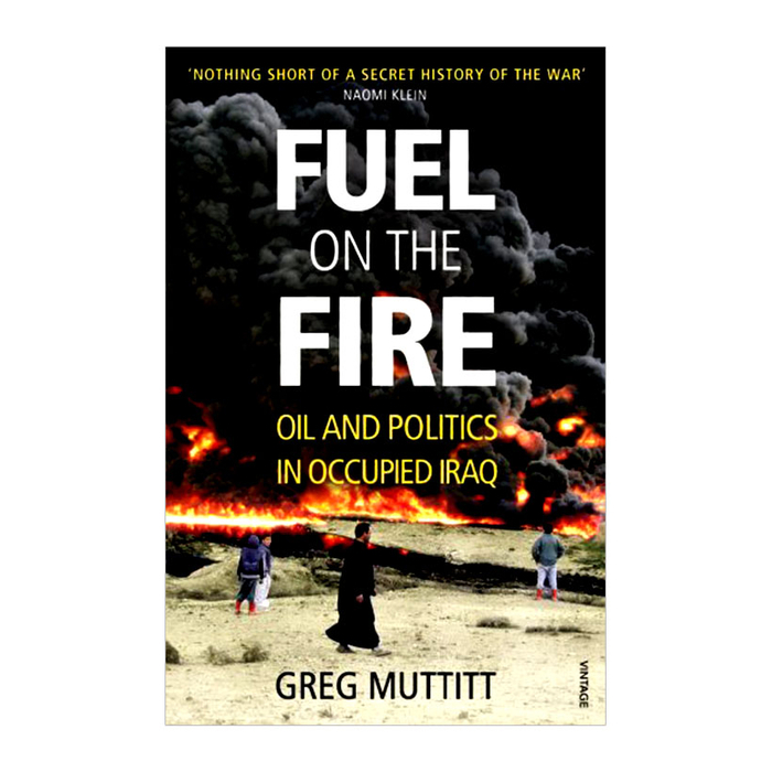 Fuel on the Fire: Oil and Politics in Occupied Iraq 