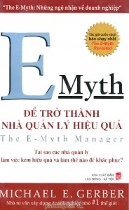 E-Myth: Để trở thành nhà quản lý hiệu quả - Michael E. Gerber - Dịch giả : Khánh Chi