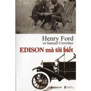 Edison mà tôi biết - Henry Ford & Samuel Crowther - dịch giả: Khánh Kiên