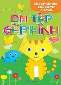 Em tập gấp hình: 3 - 4 tuổi (Cơ bản) - Nhiều tác giả