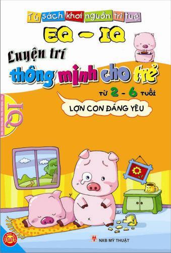 EQ & IQ - Luyện trí thông minh cho trẻ từ 2 - 6 tuổi: Lợn con đáng yêu – Nhiều tác giả