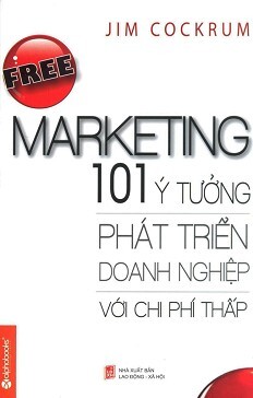 Free Marketing - 101 Ý Tưởng Phát Triển Doanh Nghiệp Với Chi Phí Thấp (Tái Bản 2015)