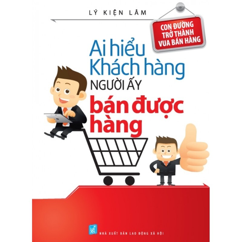 Ai Hiểu Khách Hàng Người Ấy Bán Được Hàng 