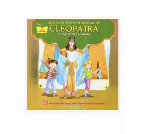 Gặp Gỡ Danh Nhân - Một Ngày Với Nữ Hoàng Ai Cập Cleopatra (Song ngữ Anh-Việt)